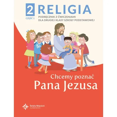 Chcemy pozna� Pana Jezusa. Podr�cznik z �wiczeniami dla klasy 2 szko�y podstawowej. Cz�� 1 - Pawe� P�aczek