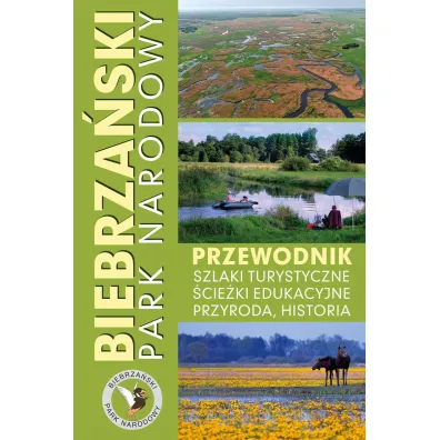 Biebrza�ski Park Narodowy. Przewodnik, szlaki turystyczne, �cie�ki edukacyjne, przyroda, historia