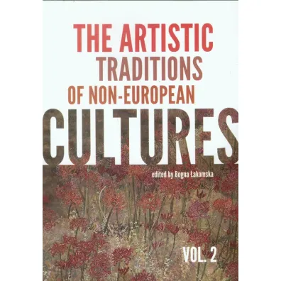 The artistic traditions of non-european cultures. Vol 2 - Bogna �akomska