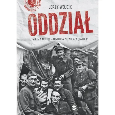 Oddzia�. Mi�dzy AK i UB - historia �o�nierzy "�azika" - Jerzy W�jcik