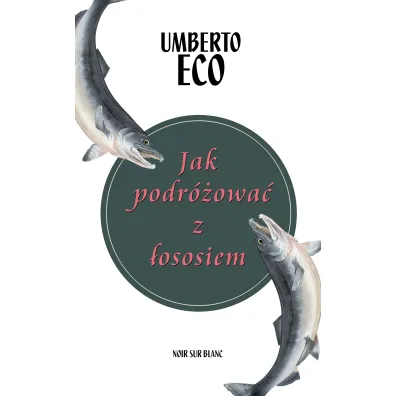 Jak podr�owa� z �ososiem - Umberto Eco