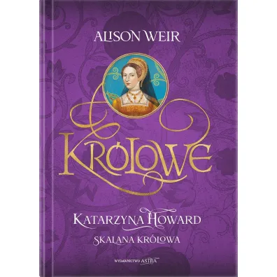 Katarzyna Howard. Skalana kr�lowa - Alison Weir
