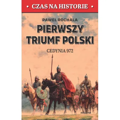 Pierwszy triumf Polski. Cedynia 972 - Pawe� Rochala