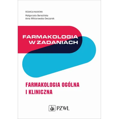 Farmakologia w zadaniach. Farmakologia og�lna i kliniczna - Ma�gorzata  Berezi�ska, Anna  Wiktorowska-Owczarek