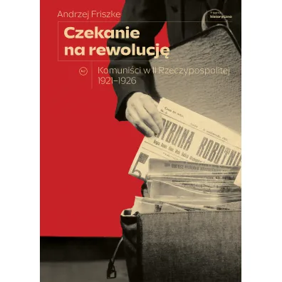 Czekanie na rewolucj�. Komuni�ci w II Rzeczypospolitej 1921-1926 - Andrzej Friszke