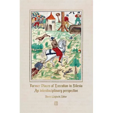 Former Places of Execution in Silesia. An interdisciplinary perspective - Daniel Wojtucki
