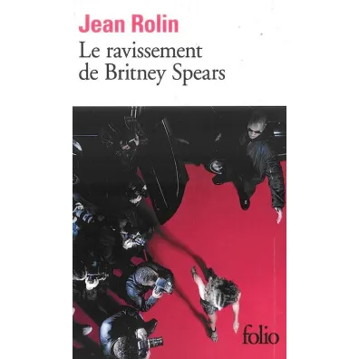 Ravissement de Britney Spears - Jean Rolin