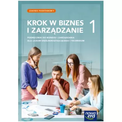 Krok w biznes i zarzdzanie 1. Zakres podstawowy. Podrcznik do biznesu i zarzdzania dla liceum oglnoksztaccego i technikum - Tomasz Rachwa, Zbigniew Makiea