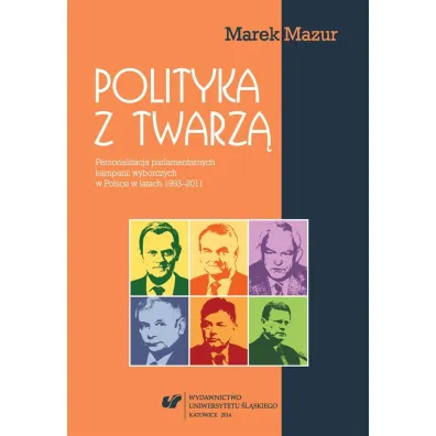 Polityka z twarz�. Personalizacja parlamentarnych - Marek Mazur