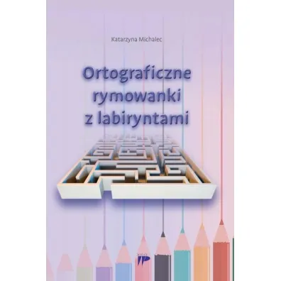 Ortograficzne rymowanki z labiryntami - Katarzyna Michalec