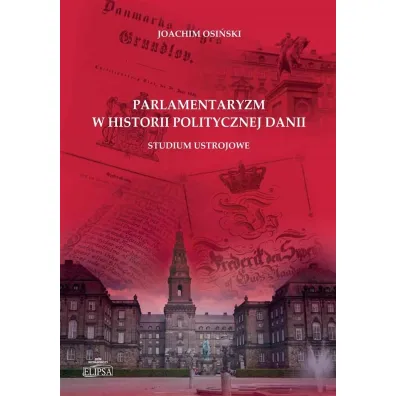 Parlamentaryzm w historii politycznej Danii - Joachim  Osi�ski