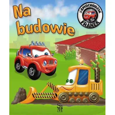 Na budowie. Samochodzik Franek - El�bieta W�jcik, Wojciech G�rski