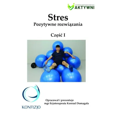 Stres. Pozytywne rozwi�zania cz.1 - Konrad  Domaga�a