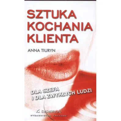 Sztuka kochania klienta dla Szefa i dla Zwyk�ych Ludzi - Anna Tiuryn