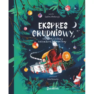 Ekspres grudniowy czyli odjazdowy kalendarz adwentowy - Ewelina  W�odarczyk, Anna  �azowska