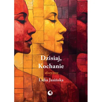 Dzisiaj, Kochanie. Aforyzmy - Lidia Jasi�ska