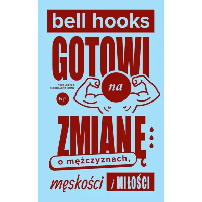 Gotowi na zmian�. O m�czyznach, m�sko�ci i mi�o�ci - Bell Hooks