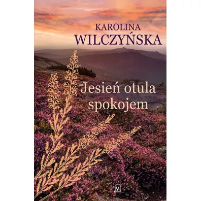 Jesie� otula spokojem. Wrzosowa Polana. Tom 2 - Karolina Wilczy�ska