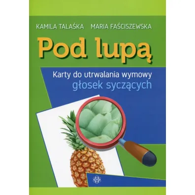 Pod lup� Karty do utrwalania wymowy g�osek sycz�cych - Maria Fa�ciszewska, Kamila Tala�ka