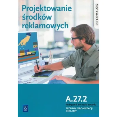 Projektowanie �rodk�w reklamowych. Kwalifikacja A.27.2 (S) - Dorota Zadro�na, Alina Kargiel, Robert Pi�ka