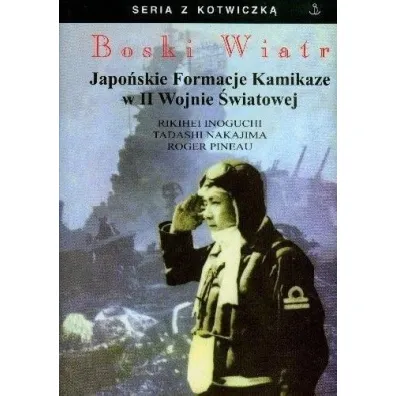 Boski Wiatr. Japo�skie Formacje Kamikaze w II Wojnie �wiatowej - Rikihei Inoguchi, Roger Pineau, Tadashi Nakajima