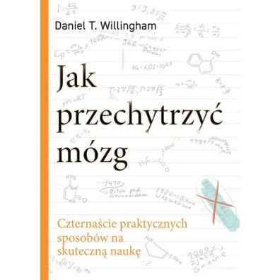 Jak przechytrzy� m�zg. Czterna�cie praktycznych sposob�w na skuteczn� nauk� - Daniel T. Willingham