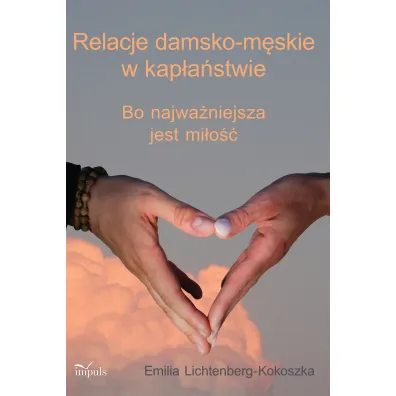 Relacje damsko-m�skie w kap�a�stwie Bo najwa�niejsza jest mi�o�� - Emilia Lichtenberg-Kokoszka