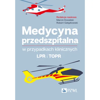 Medycyna przedszpitalna w przypadkach klinicznych. LPR i TOPR - Marcin Kowalski, Robert Ga��zkowski