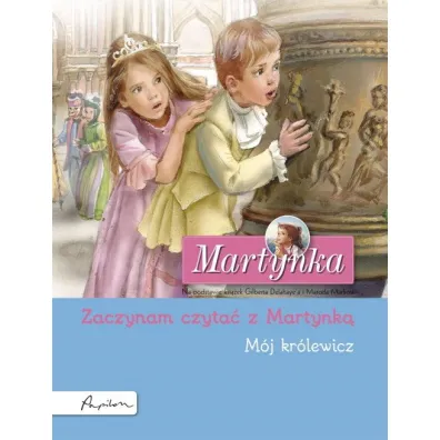 Martynka. M�j kr�lewicz. Zaczynam czyta� z Martynk� - Gilbert Delahaye
