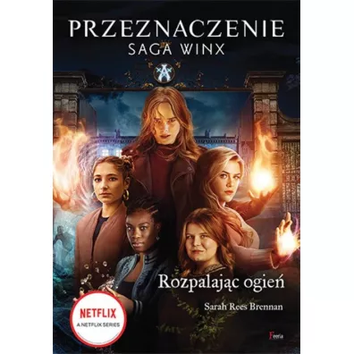 Rozpalaj�c ogie�. Przeznaczenie. Saga Winx - Sarah Rees Brennan