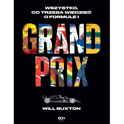 Grand Prix. Wszystko, co trzeba wiedzie� o Formule 1 - Will  Buxton