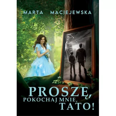 Prosz�, pokochaj mnie, tato! - Marta Maciejewska