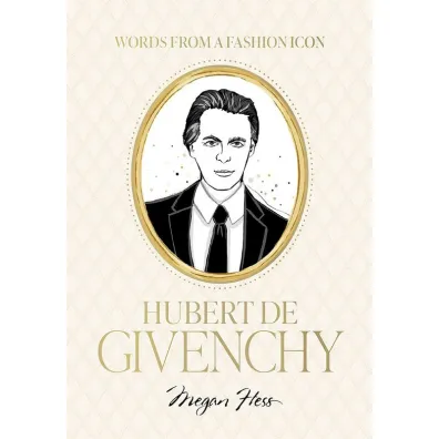 Words from a Fashion Icon. Hubert de Givenchy - Megan Hess