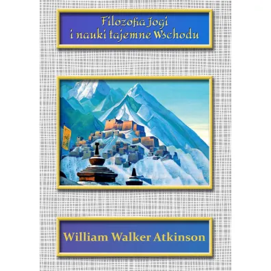 Filozofia Jogi i nauki tajemne Wschodu - William Walker Atkinson