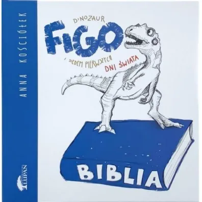 Dinozaur Figo i siedem pierwszych dni �wiata - Anna Ko�cio�ek