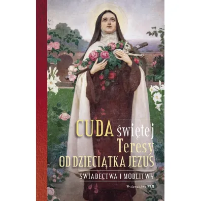 Cuda �wi�tej Teresy od Dzieci�tka Jezus
