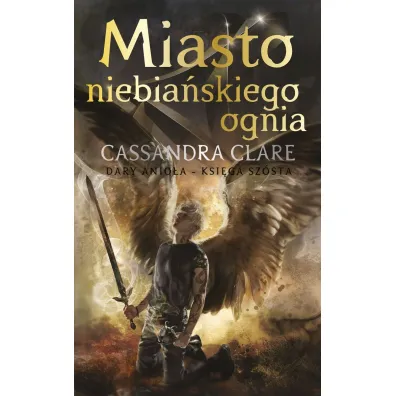 Miasto Niebia�skiego Ognia. Cykl Dary Anio�a. Tom 6 - Cassandra Clare