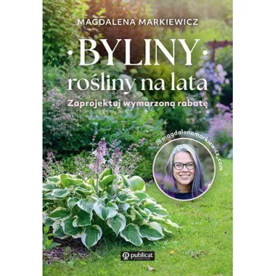 Byliny: roliny na lata. Zaprojektuj wymarzon... - Magdalena Markiewicz