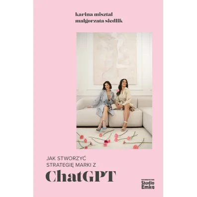Jak stworzy� strategi� marki z chatgpt i odnie�� sukces w biznesie - Karolina Misztal, Ma�gorzata Siedlik