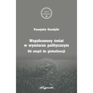 Wsp�czesny �wiat w wymiarze politycznym. Od utopii do globalizacji - Panajotis Kondylis