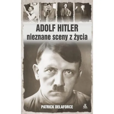 Adolf Hitler. Nieznane sceny z zycia - Patrick Delaforce