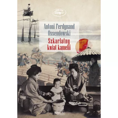 Szkaratny Kwiat Kamelii /Zysk/ - Antoni Ferdynand Ossendowski