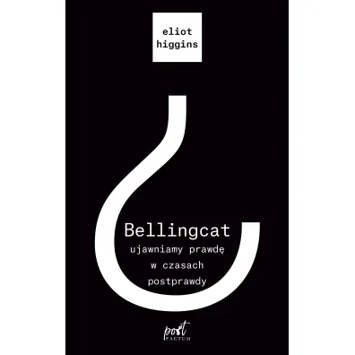 Bellingcat. Ujawniamy prawd� w czasach postprawdy - Eliot  Higgins