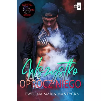 Wszystko opr�cz niego. Dogs of Hell. Tom 4 - Ewelina Maria  Mantycka