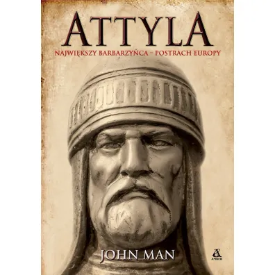 Attyla. Najwi�kszy barbarzy�ca &ndash; postrach Europy - John Man