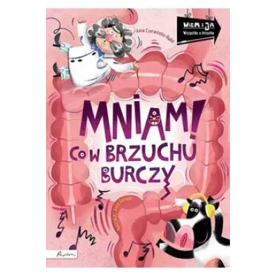 Wiem i ja. Mniam! Co w brzuchu burczy - Anna Czerwi�ska-Rydel