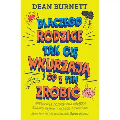 Dlaczego rodzice tak ci wkurzaj i co z tym zrobi - Dean Burnett