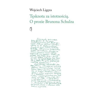 T�sknota za istotno�ci�. O prozie Brunona Schulza - Wojciech Lig�za