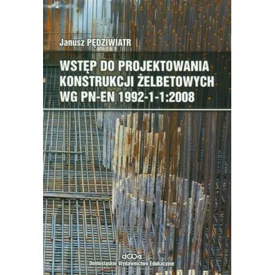 Wst�p do projektowania konstrukcji �elbetowych wg PN-EN 1992-1-1:2008 - Janusz P�dziwiatr