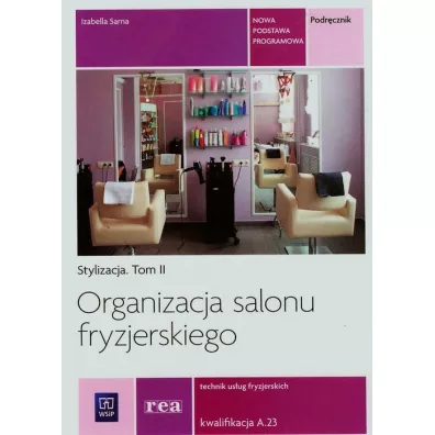 Stylizacja. Tom 2. Organizacja salonu fryzjerskiego. Technik us�ug fryzjerskich. Kwalifikacja A.23. Podr�cznik - Izabella Sarna